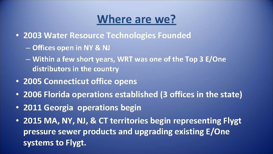 Where are we? • 2003 Water Resource Technologies Founded – Offices open in NY