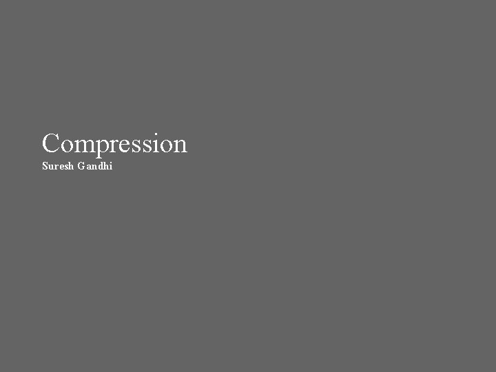 Compression Suresh Gandhi 