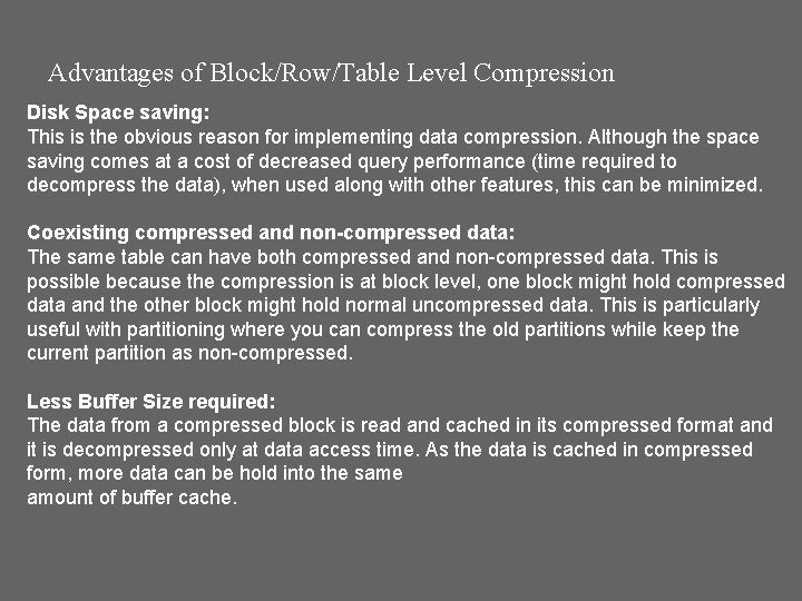 Advantages of Block/Row/Table Level Compression Disk Space saving: This is the obvious reason for