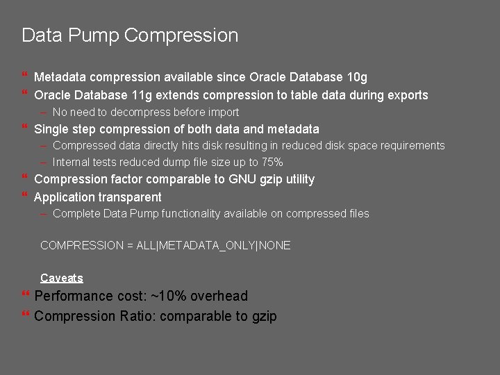 Data Pump Compression } Metadata compression available since Oracle Database 10 g } Oracle