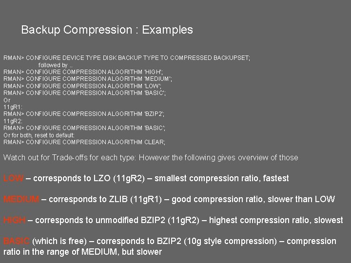 Backup Compression : Examples RMAN> CONFIGURE DEVICE TYPE DISK BACKUP TYPE TO COMPRESSED BACKUPSET;
