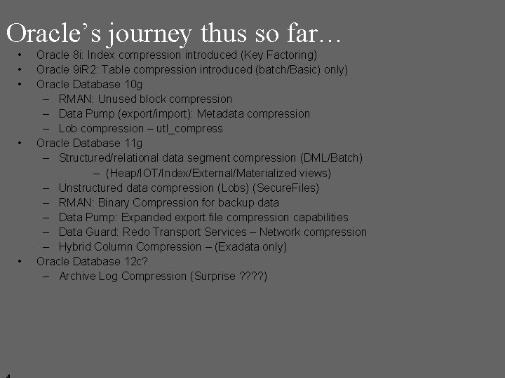Oracle’s journey thus so far… • • • Oracle 8 i: Index compression introduced