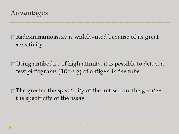 Advantages � Radioimmunoassay sensitivity. is widely-used because of its great � Using antibodies of