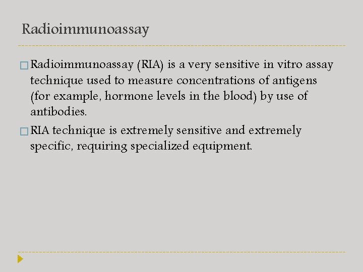 Radioimmunoassay � Radioimmunoassay (RIA) is a very sensitive in vitro assay technique used to