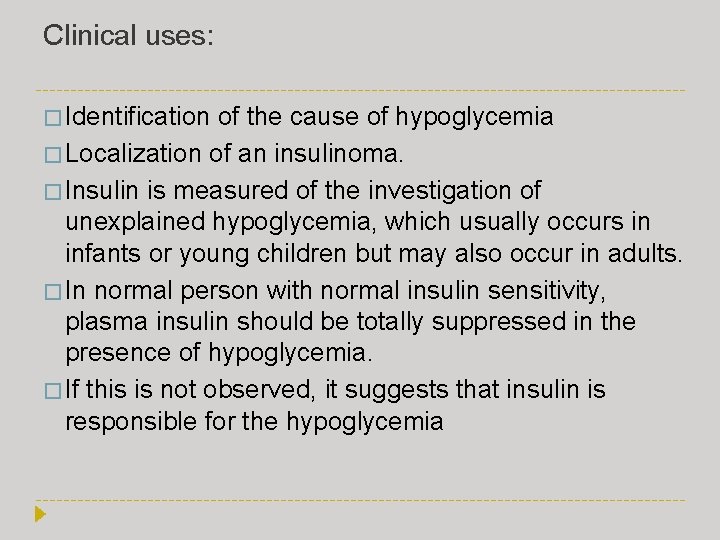 Clinical uses: � Identification of the cause of hypoglycemia � Localization of an insulinoma.