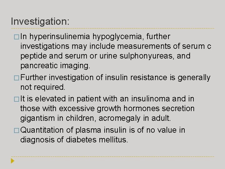 Investigation: � In hyperinsulinemia hypoglycemia, further investigations may include measurements of serum c peptide