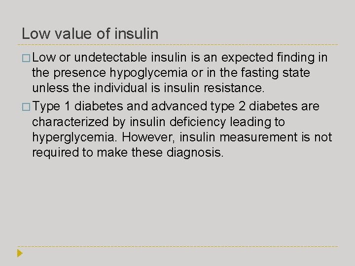 Low value of insulin � Low or undetectable insulin is an expected finding in