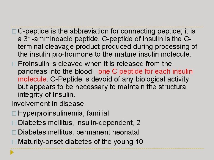 � C-peptide is the abbreviation for connecting peptide; it is a 31 -amminoacid peptide.