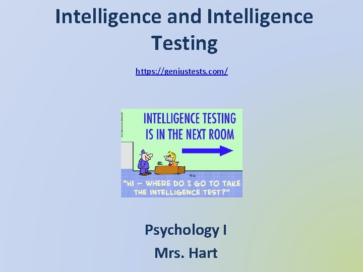 Intelligence and Intelligence Testing https: //geniustests. com/ Psychology I Mrs. Hart 