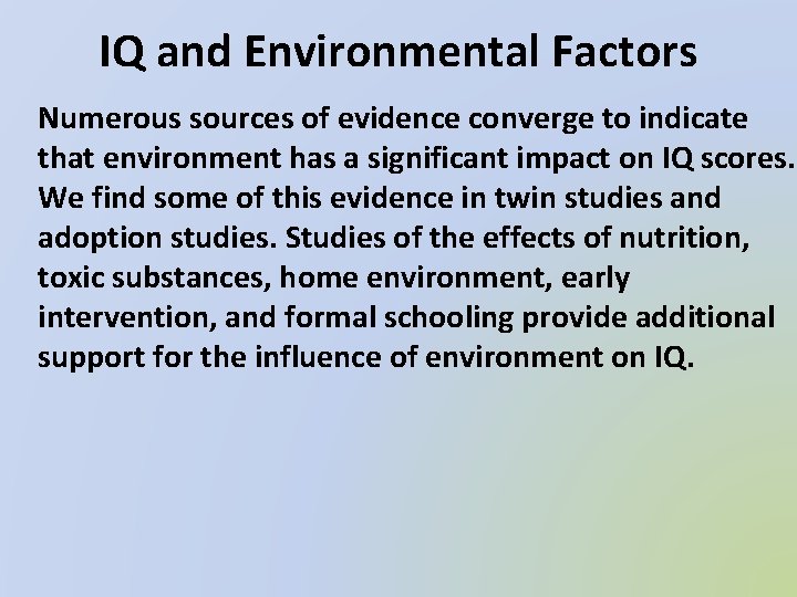 IQ and Environmental Factors Numerous sources of evidence converge to indicate that environment has