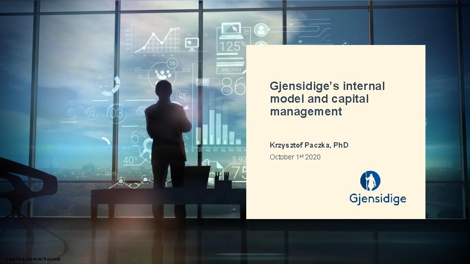 Gjensidige’s internal model and capital management Krzysztof Paczka, Ph. D October 1 st 2020