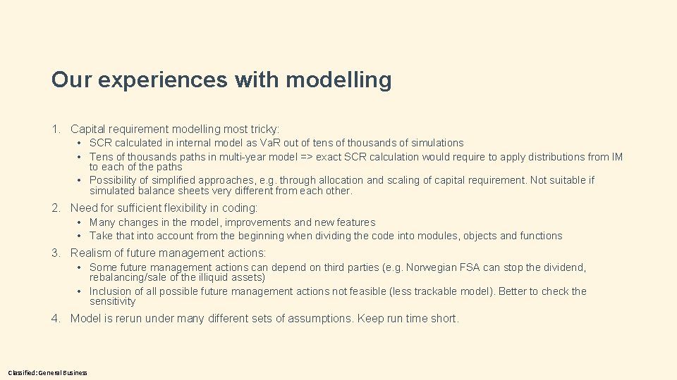 Our experiences with modelling 1. Capital requirement modelling most tricky: • SCR calculated in