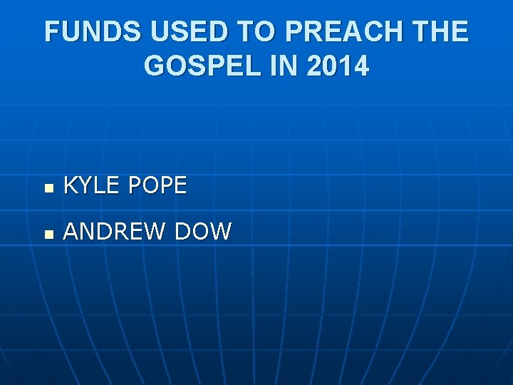 FUNDS USED TO PREACH THE GOSPEL IN 2014 n KYLE POPE n ANDREW DOW