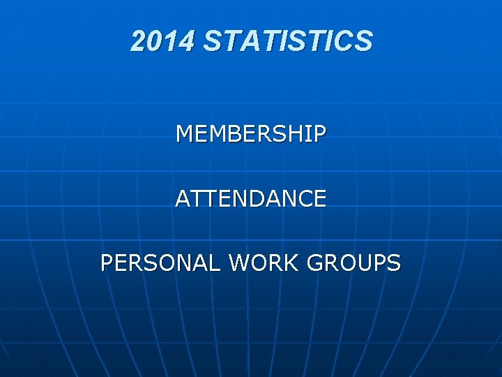 2014 STATISTICS MEMBERSHIP ATTENDANCE PERSONAL WORK GROUPS 