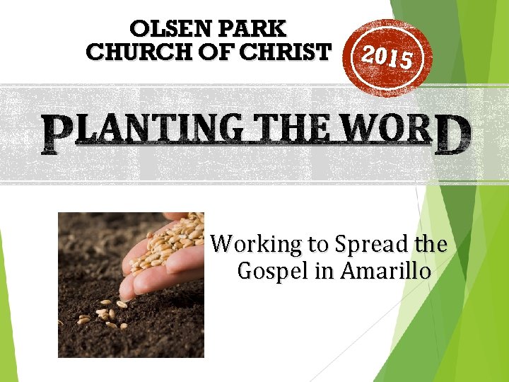 OLSEN PARK CHURCH OF CHRIST 2015 LANTING THE WOR P D Working to Spread