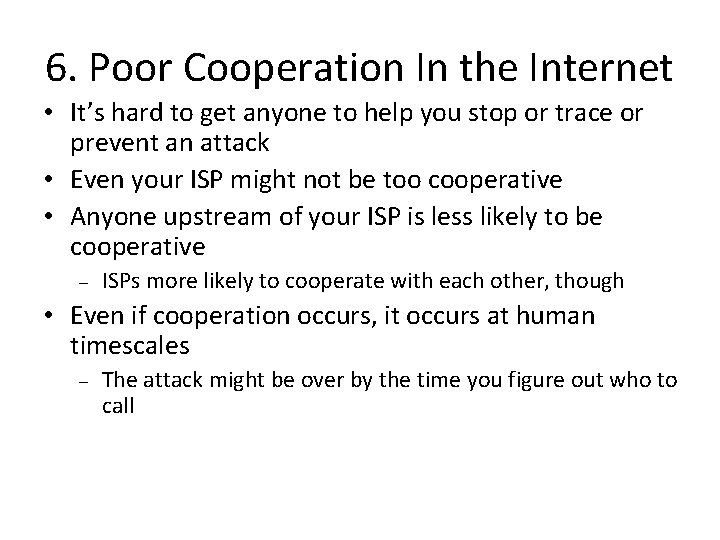 6. Poor Cooperation In the Internet • It’s hard to get anyone to help 6. Poor Cooperation In the Internet • It’s hard to get anyone to help