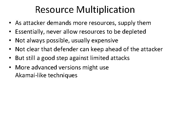 Resource Multiplication • • • As attacker demands more resources, supply them Essentially, never Resource Multiplication • • • As attacker demands more resources, supply them Essentially, never