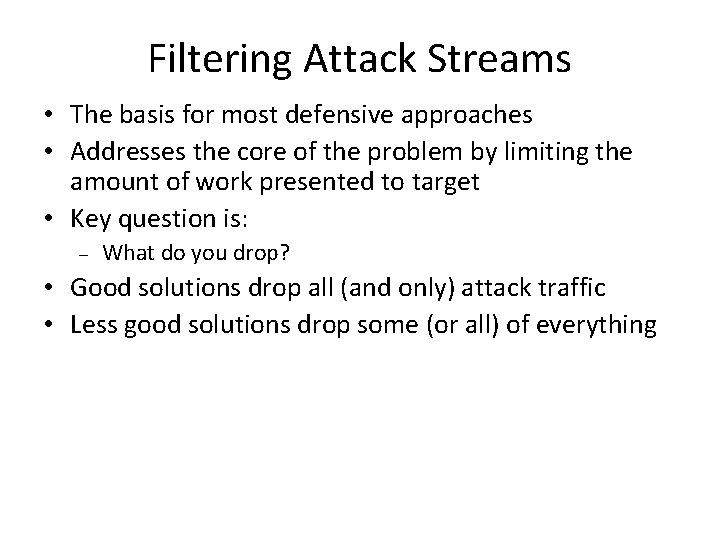 Filtering Attack Streams • The basis for most defensive approaches • Addresses the core Filtering Attack Streams • The basis for most defensive approaches • Addresses the core