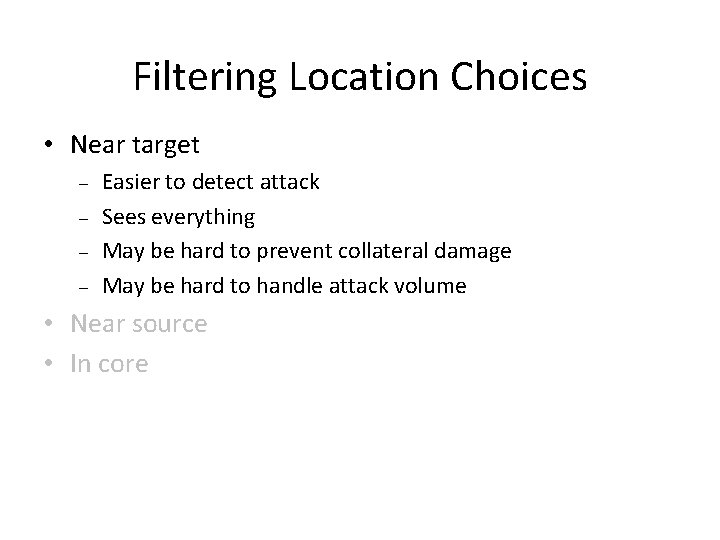 Filtering Location Choices • Near target – – Easier to detect attack Sees everything Filtering Location Choices • Near target – – Easier to detect attack Sees everything