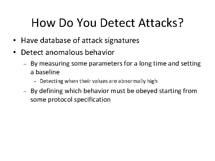 How Do You Detect Attacks? • Have database of attack signatures • Detect anomalous How Do You Detect Attacks? • Have database of attack signatures • Detect anomalous