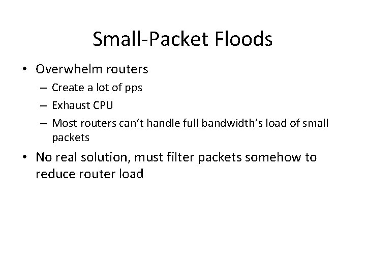 Small-Packet Floods • Overwhelm routers – Create a lot of pps – Exhaust CPU Small-Packet Floods • Overwhelm routers – Create a lot of pps – Exhaust CPU