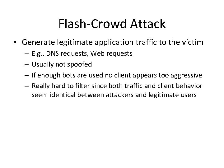 Flash-Crowd Attack • Generate legitimate application traffic to the victim – – E. g. Flash-Crowd Attack • Generate legitimate application traffic to the victim – – E. g.