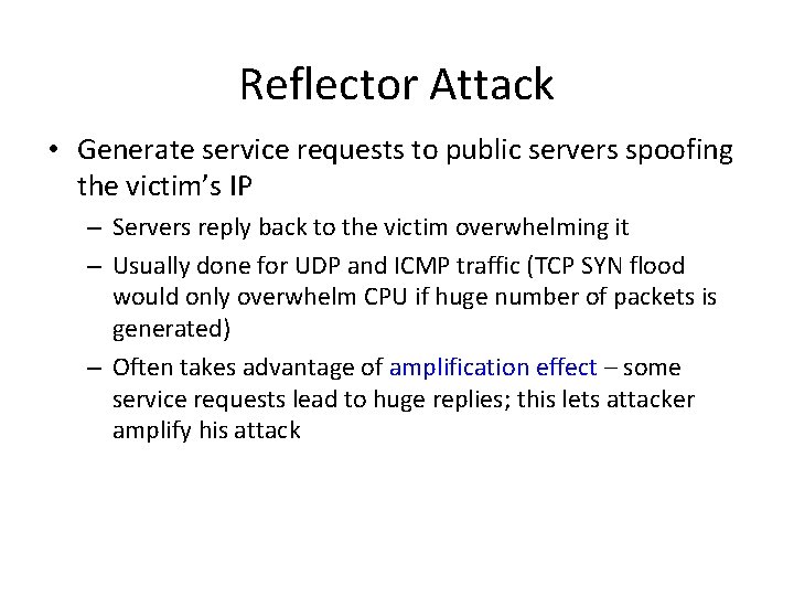 Reflector Attack • Generate service requests to public servers spoofing the victim’s IP – Reflector Attack • Generate service requests to public servers spoofing the victim’s IP –