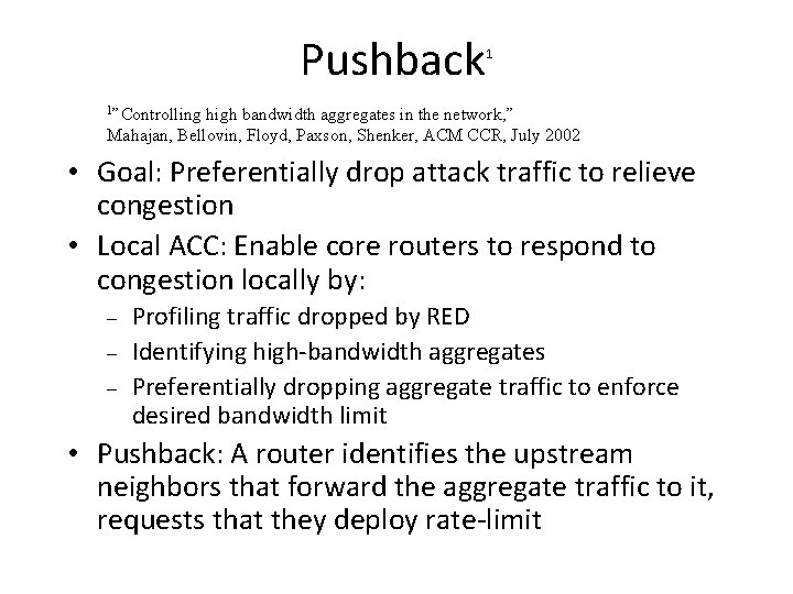 Pushback 1 1”Controlling high bandwidth aggregates in the network, ” Mahajan, Bellovin, Floyd, Paxson, Pushback 1 1”Controlling high bandwidth aggregates in the network, ” Mahajan, Bellovin, Floyd, Paxson,