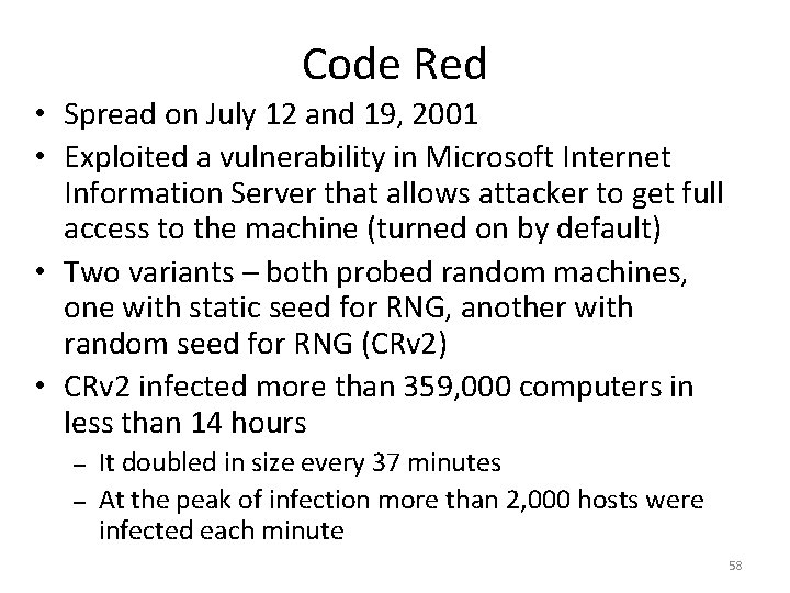 Code Red • Spread on July 12 and 19, 2001 • Exploited a vulnerability Code Red • Spread on July 12 and 19, 2001 • Exploited a vulnerability