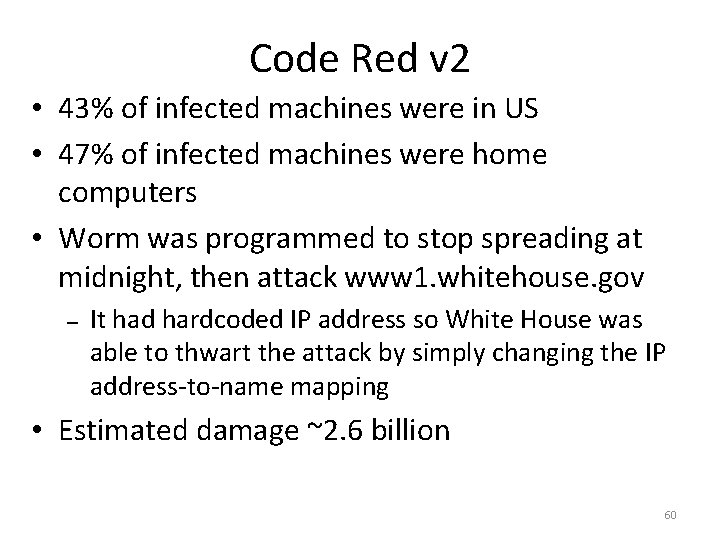 Code Red v 2 • 43% of infected machines were in US • 47% Code Red v 2 • 43% of infected machines were in US • 47%