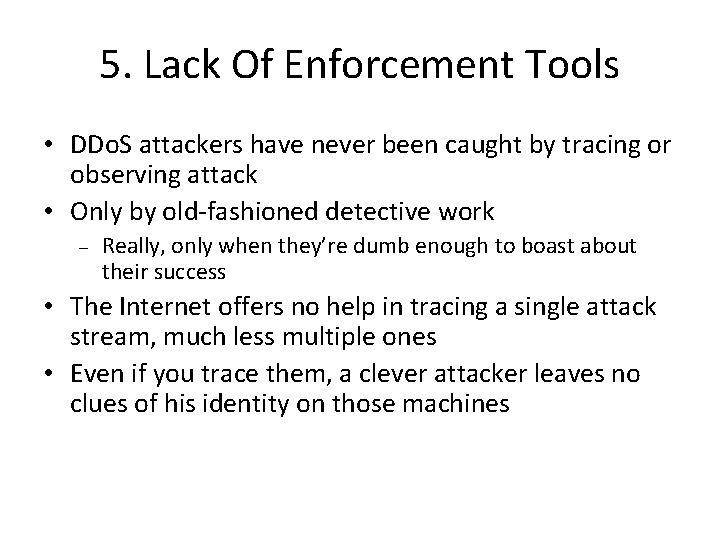 5. Lack Of Enforcement Tools • DDo. S attackers have never been caught by 5. Lack Of Enforcement Tools • DDo. S attackers have never been caught by