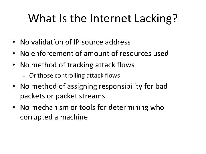 What Is the Internet Lacking? • No validation of IP source address • No What Is the Internet Lacking? • No validation of IP source address • No