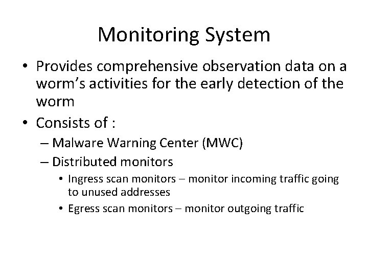 Monitoring System • Provides comprehensive observation data on a worm’s activities for the early Monitoring System • Provides comprehensive observation data on a worm’s activities for the early