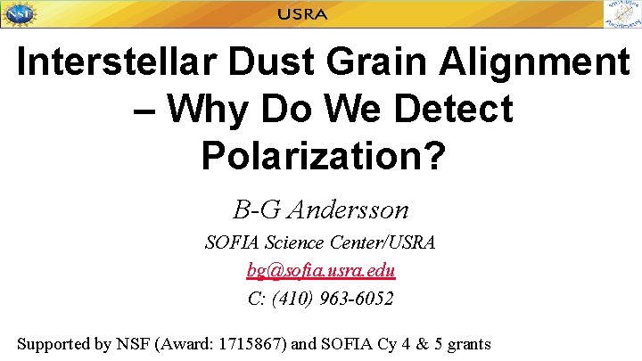 Interstellar Dust Grain Alignment – Why Do We Detect Polarization? B-G Andersson SOFIA Science