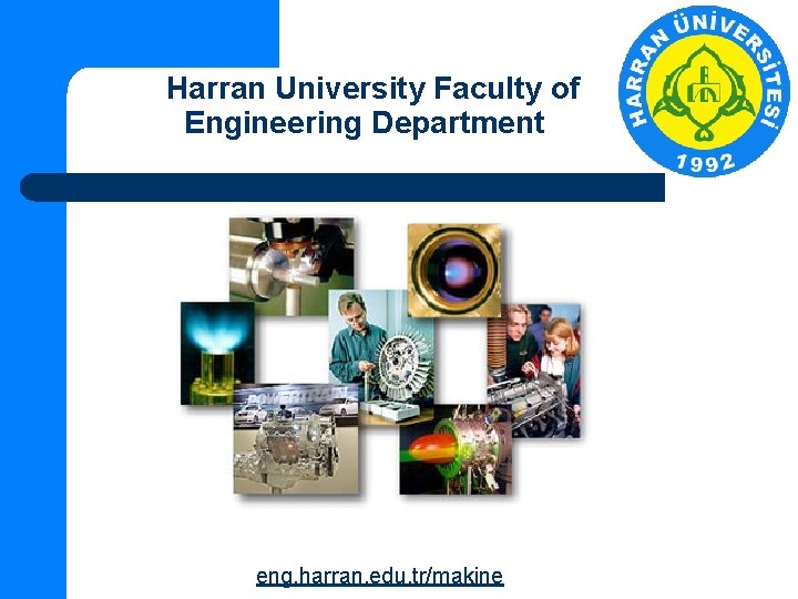  Harran University Faculty of Engineering Department eng. harran. edu. tr/makine 