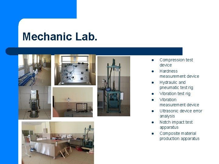 Mechanic Lab. l l l l Compression test device Hardness measurement device Hydraulic and
