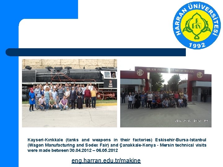 Kayseri-Kırıkkale (tanks and weapons in their factories) Eskisehir-Bursa-Istanbul (Wagon Manufacturing and Sodex Fair) and