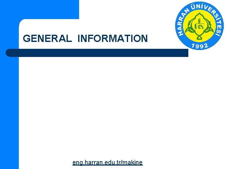 GENERAL INFORMATION eng. harran. edu. tr/makine 