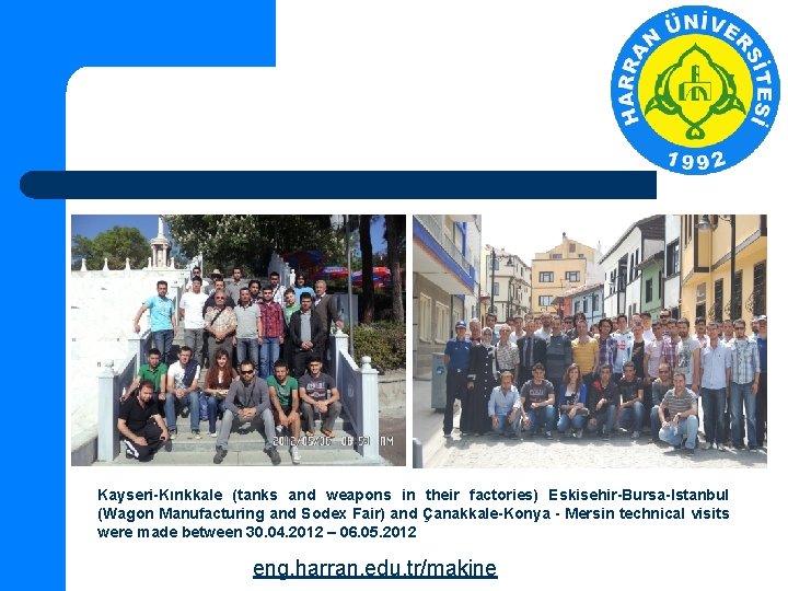 Kayseri-Kırıkkale (tanks and weapons in their factories) Eskisehir-Bursa-Istanbul (Wagon Manufacturing and Sodex Fair) and