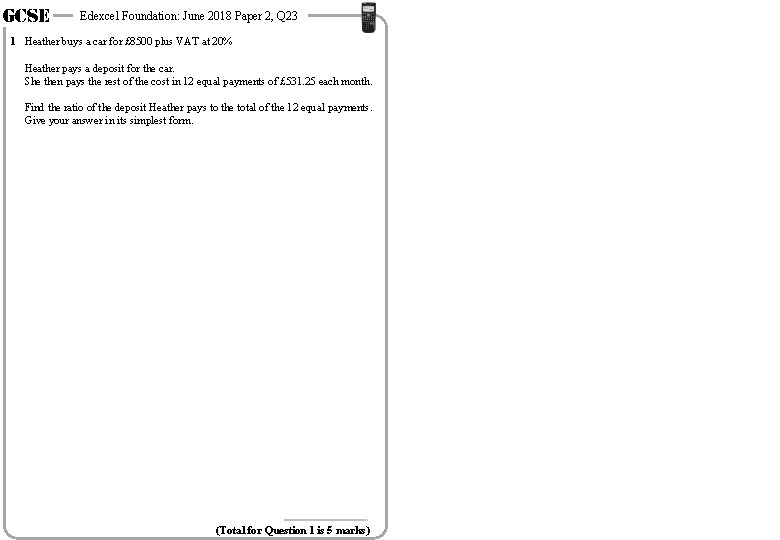 GCSE Edexcel Foundation: June 2018 Paper 2, Q 23 1 Heather buys a car GCSE Edexcel Foundation: June 2018 Paper 2, Q 23 1 Heather buys a car