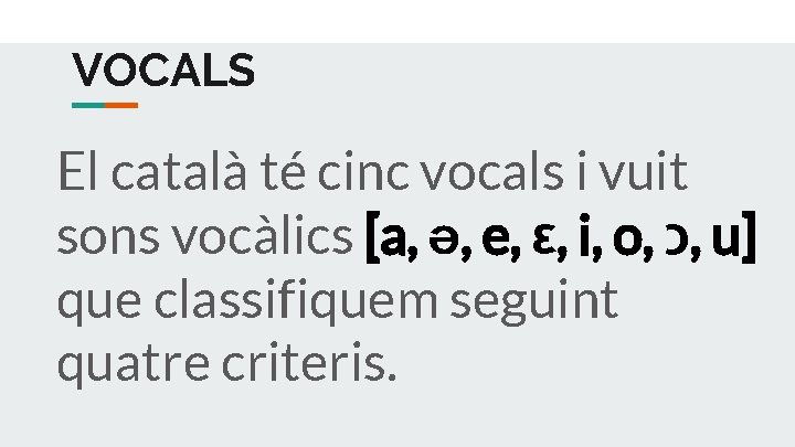 VOCALS El català té cinc vocals i vuit sons vocàlics [a, ə, e, ε,
