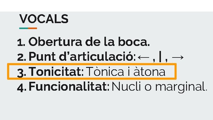 VOCALS 1. Obertura de la boca. 2. Punt d’articulació: ← , | , →