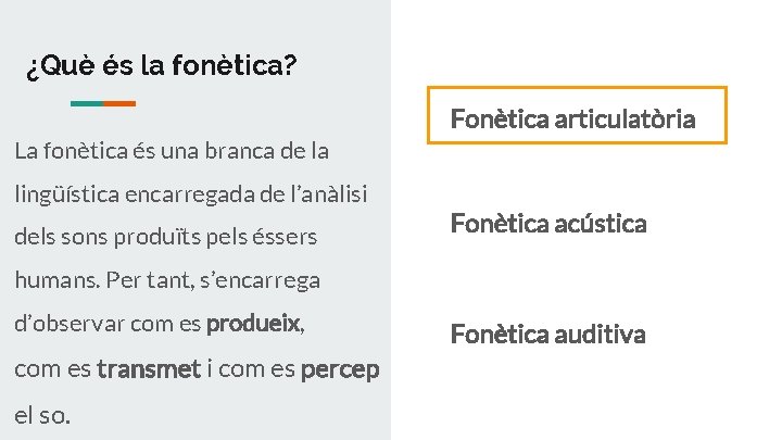 ¿Què és la fonètica? Fonètica articulatòria La fonètica és una branca de la lingüística