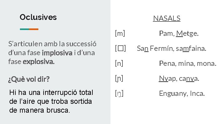 Oclusives NASALS [m] S’articulen amb la successió d’una fase implosiva i d’una fase explosiva.