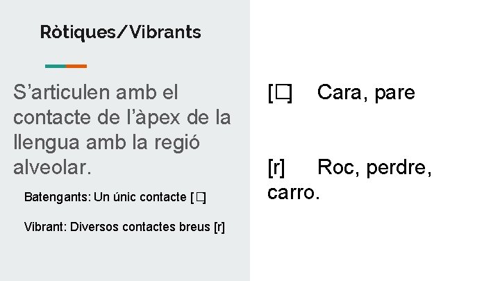 Ròtiques/Vibrants S’articulen amb el contacte de l’àpex de la llengua amb la regió alveolar.