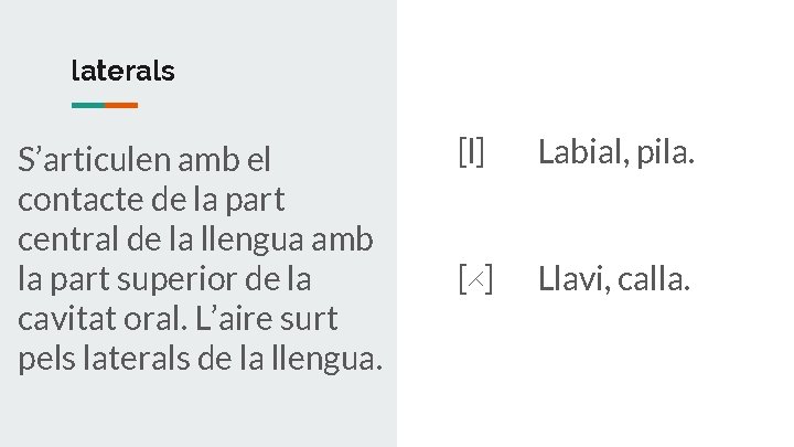 laterals S’articulen amb el contacte de la part central de la llengua amb la