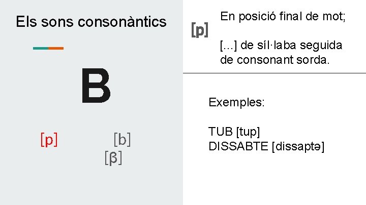 Els sons consonàntics B [p] [b] [β] [p] En posició final de mot; [.