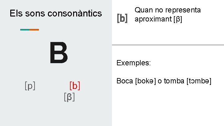Els sons consonàntics B [p] [b] [β] [b] Quan no representa aproximant [β] Exemples: