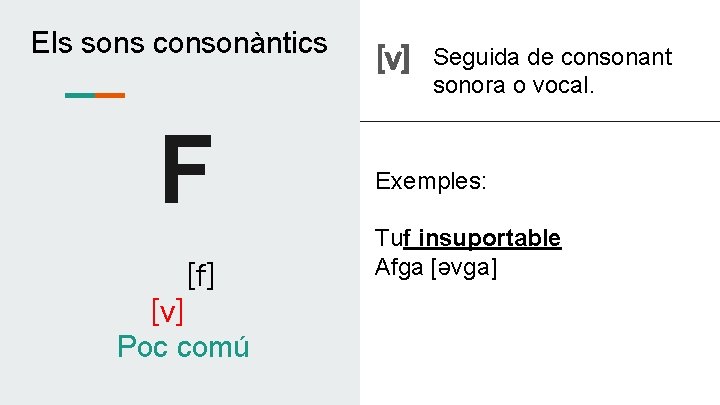 Els sons consonàntics F [f] [v] Poc comú [v] Seguida de consonant sonora o