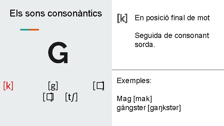 Els sons consonàntics [g] [� ] [t∫] En posició final de mot Seguida de